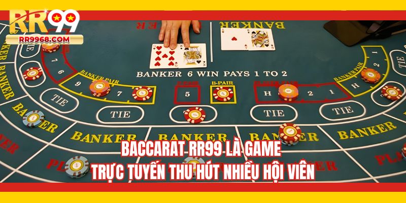 Baccarat RR99 là game trực tuyến thu hút nhiều hội viên