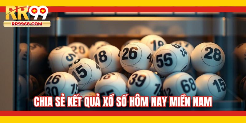 Chia sẻ kết quả xổ số hôm nay miền Nam