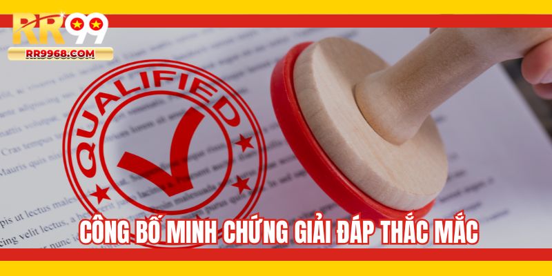 Công bố minh chứng giải đáp thắc mắc
