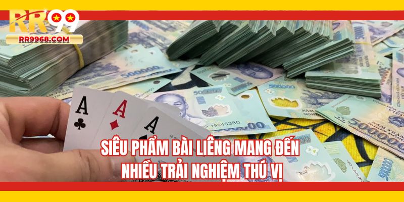 Siêu phẩm bài liêng mang đến nhiều trải nghiệm thú vị