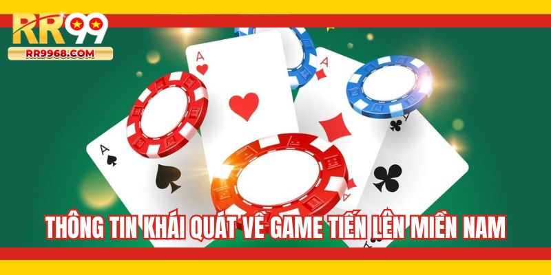 Thông tin khái quát về game tiến lên miền Nam