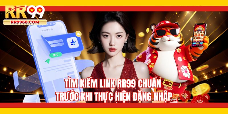 Tìm kiếm link RR99 chuẩn trước khi thực hiện đăng nhập